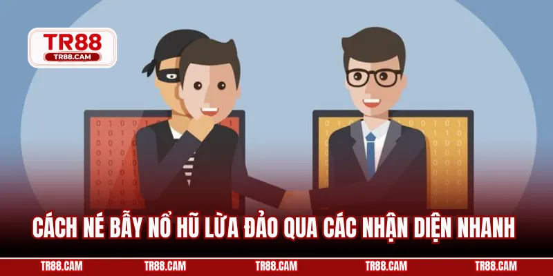 Cách né bẫy nổ hũ lừa đảo qua các nhận diện nhanh